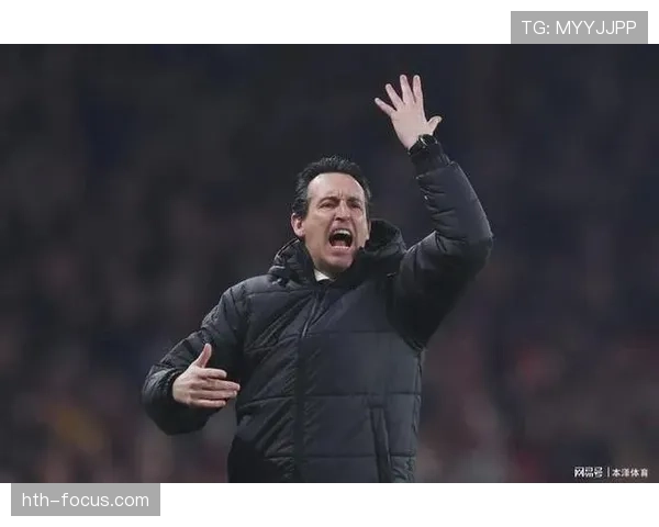 埃梅里执教维拉本赛季表现稳健,竞争力持续提升