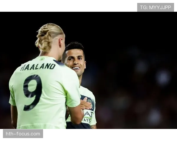 坎塞洛与哈兰德在推进节奏上出现分化倾向控球结构变化